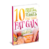 10 Fruits & Veggies That Cause Fat Gain eBook (Instant Download)